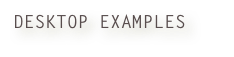 DESKTOP EXAMPLES