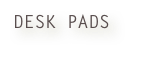 DESK PADS